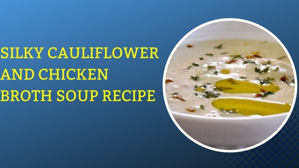 Silky Cauliflower and Chicken Broth Soup Recipe