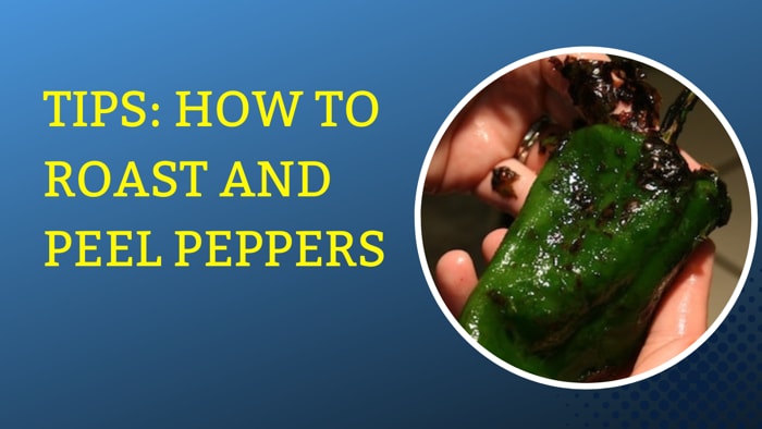 Tips: How to Roast and Peel Peppers
